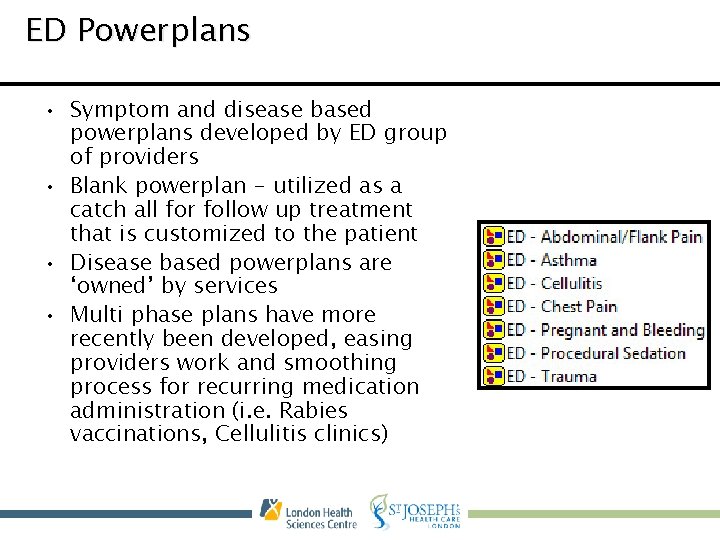 ED Powerplans • Symptom and disease based powerplans developed by ED group of providers