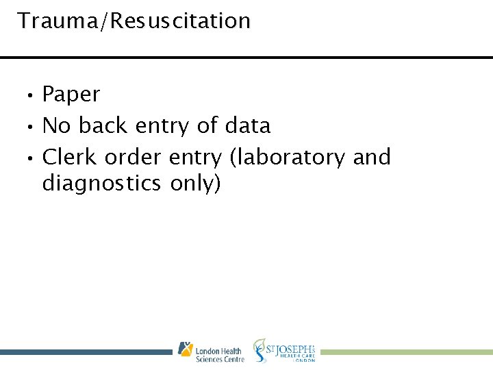 Trauma/Resuscitation • Paper • No back entry of data • Clerk order entry (laboratory