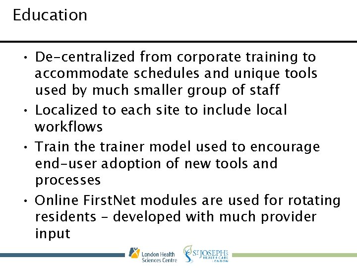 Education • De-centralized from corporate training to accommodate schedules and unique tools used by