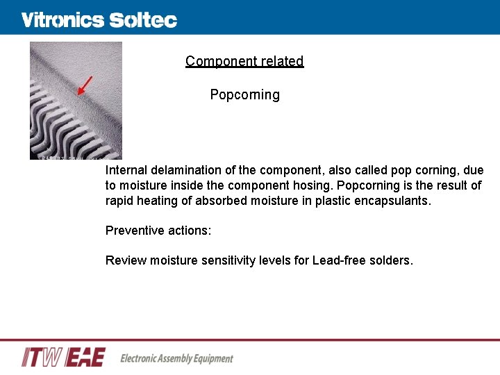 Component related Popcorning Internal delamination of the component, also called pop corning, due to Component related Popcorning Internal delamination of the component, also called pop corning, due to