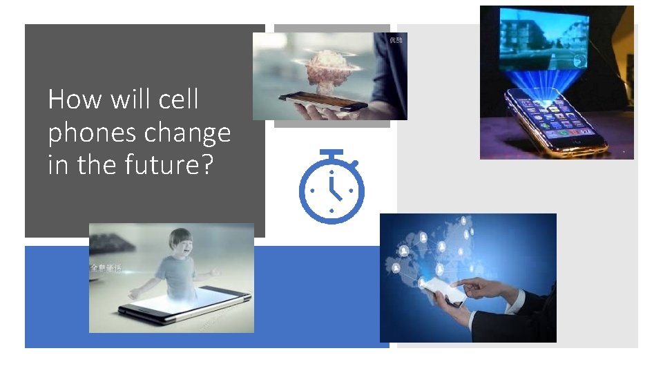 How will cell phones change in the future? 