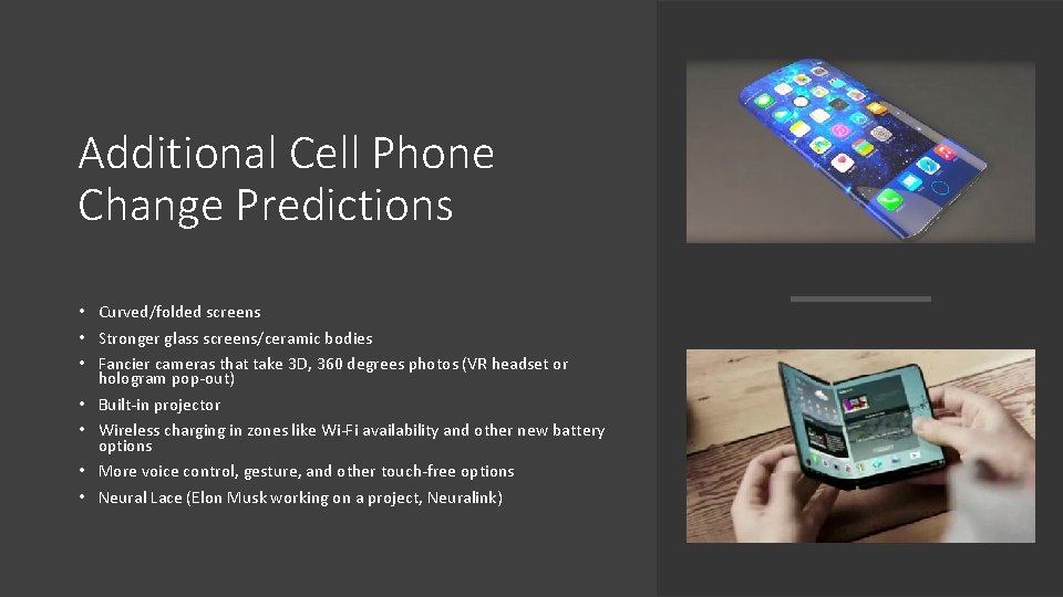Additional Cell Phone Change Predictions • Curved/folded screens • Stronger glass screens/ceramic bodies •