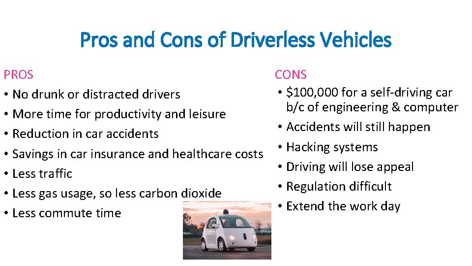 Pros and Cons of Driverless Vehicles PROS CONS • $100, 000 for a self-driving