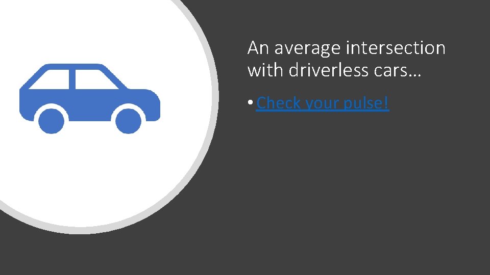 An average intersection with driverless cars… • Check your pulse! 