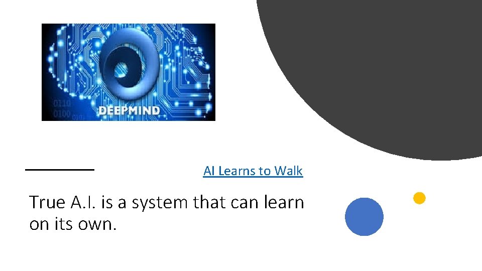 AI Learns to Walk True A. I. is a system that can learn on