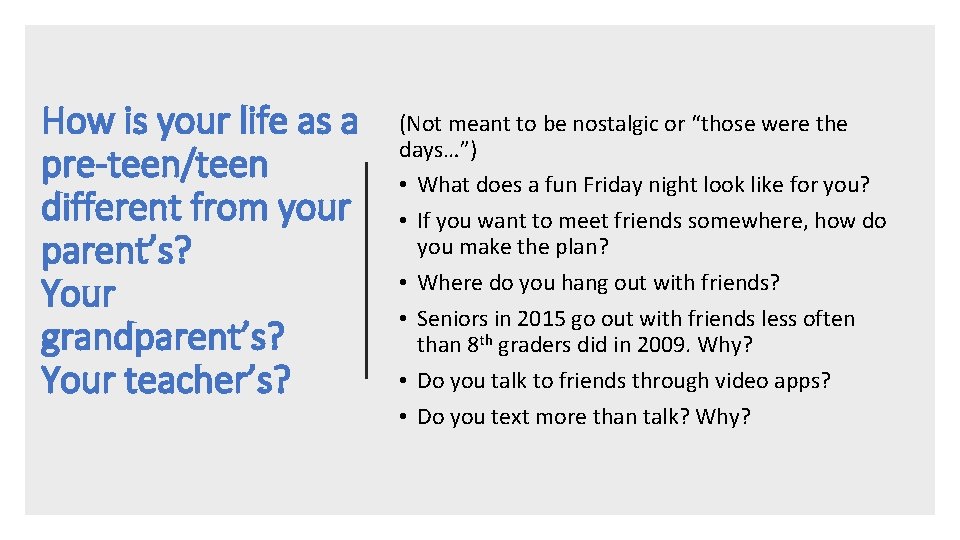 How is your life as a pre-teen/teen different from your parent’s? Your grandparent’s? Your