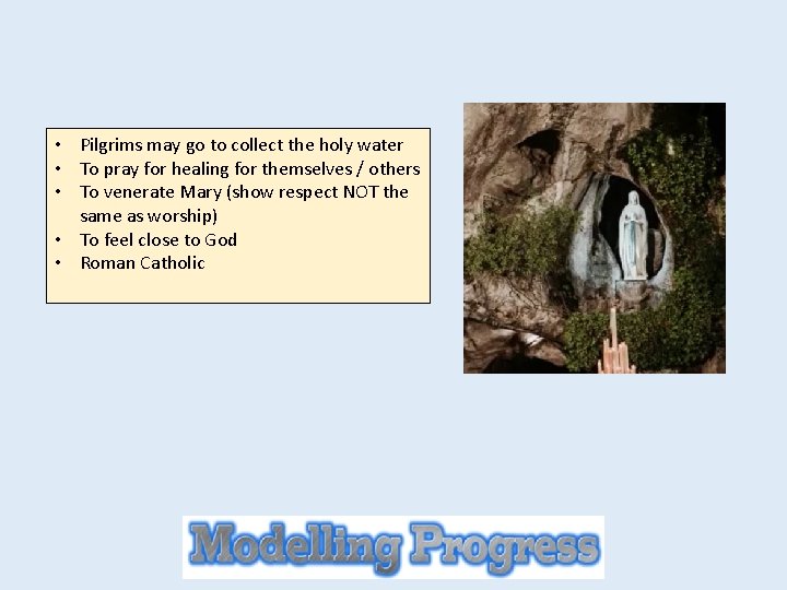  • Pilgrims may go to collect the holy water • To pray for