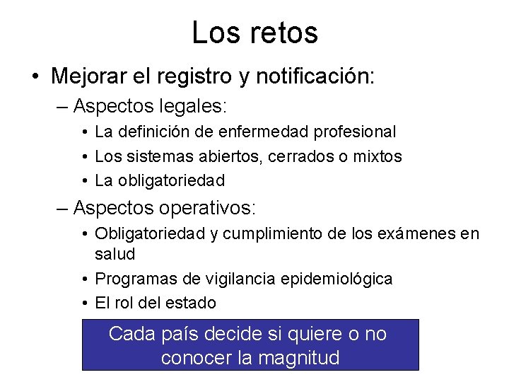 Los retos • Mejorar el registro y notificación: – Aspectos legales: • La definición