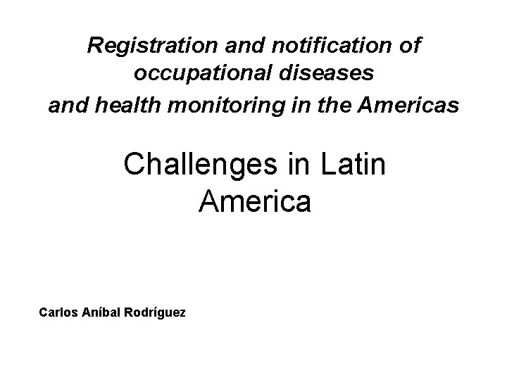 Registration and notification of occupational diseases and health monitoring in the Americas Challenges in