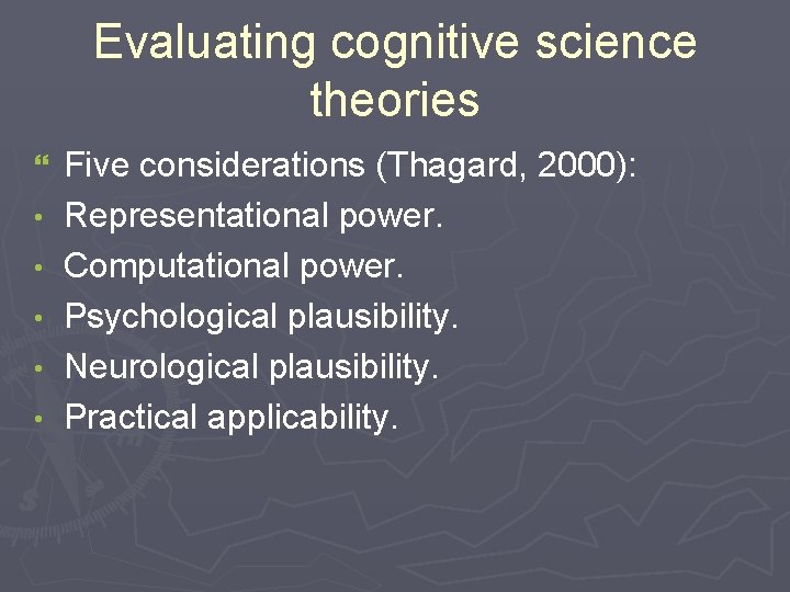 Evaluating cognitive science theories } • • • Five considerations (Thagard, 2000): Representational power.