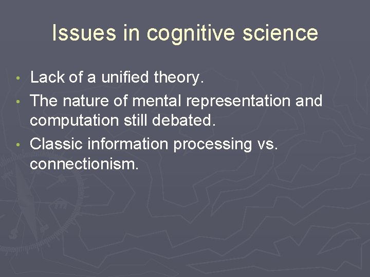 Issues in cognitive science Lack of a unified theory. • The nature of mental