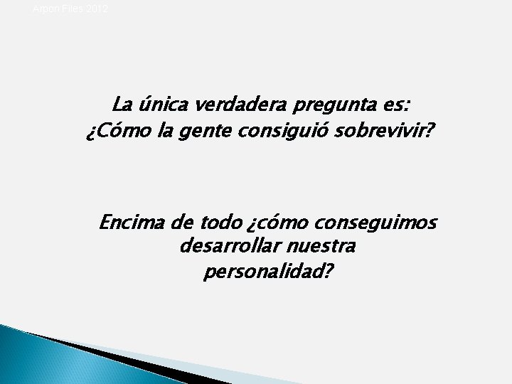 Arpon Files 2012 La única verdadera pregunta es: ¿Cómo la gente consiguió sobrevivir? Encima