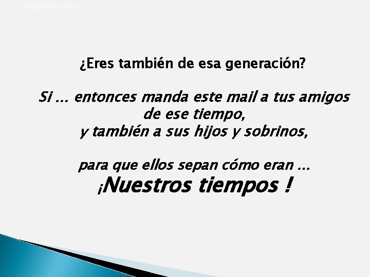 Arpon Files 2012 ¿Eres también de esa generación? Si. . . entonces manda este