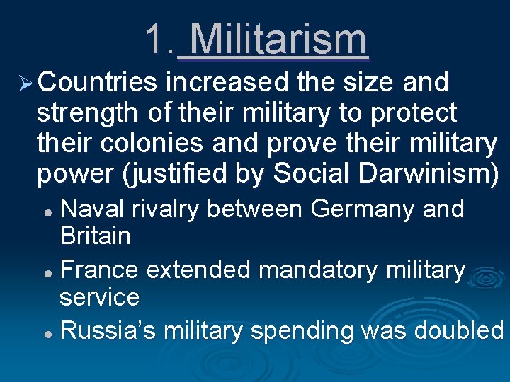 1. Militarism Ø Countries increased the size and strength of their military to protect