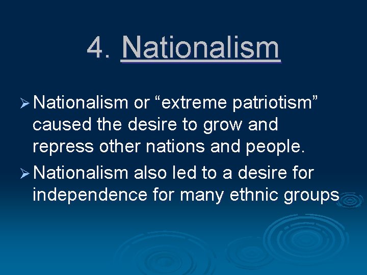 4. Nationalism Ø Nationalism or “extreme patriotism” caused the desire to grow and repress