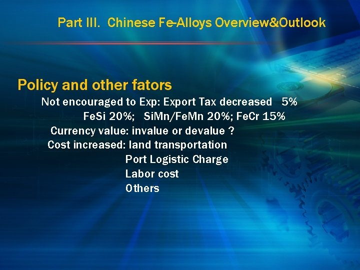 Part III. Chinese Fe-Alloys Overview&Outlook Policy and other fators Not encouraged to Exp: Export