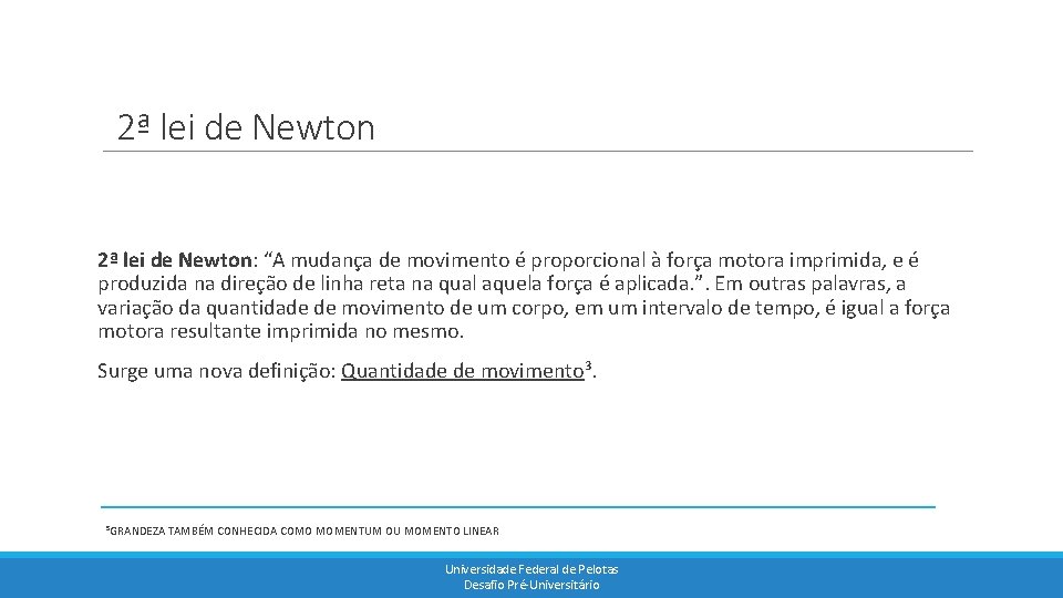 2ª lei de Newton: “A mudança de movimento é proporcional à força motora imprimida,