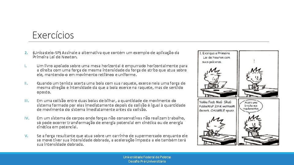 Exercícios 2. (Unicastelo-SP) Assinale a alternativa que contém um exemplo de aplicação da Primeira