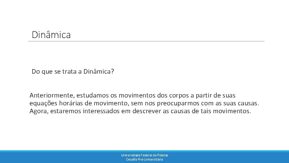 Dinâmica Do que se trata a Dinâmica? Anteriormente, estudamos os movimentos dos corpos a