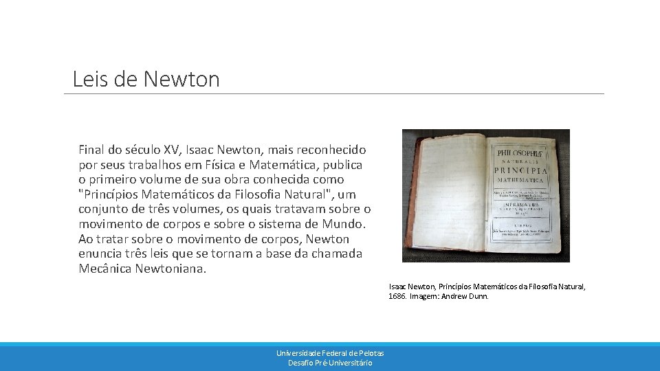 Leis de Newton Final do século XV, Isaac Newton, mais reconhecido por seus trabalhos