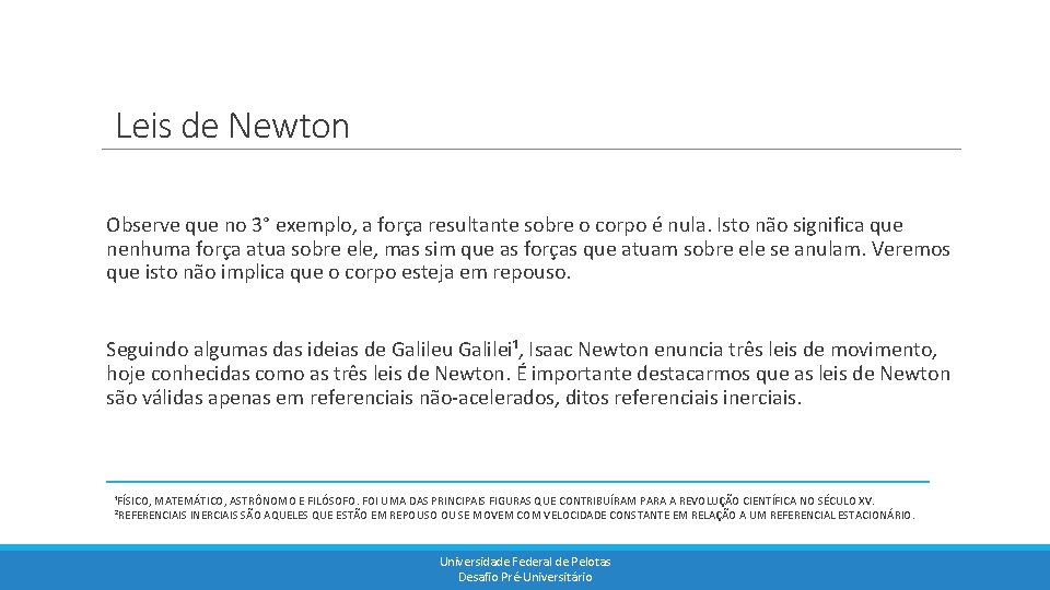 Leis de Newton Observe que no 3° exemplo, a força resultante sobre o corpo