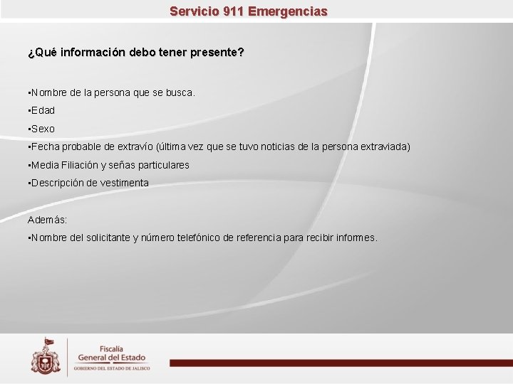 Servicio 911 Emergencias ¿Qué información debo tener presente? • Nombre de la persona que