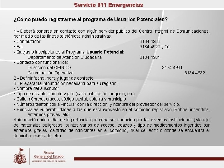 Servicio 911 Emergencias ¿Cómo puedo registrarme al programa de Usuarios Potenciales? 1. - Deberá