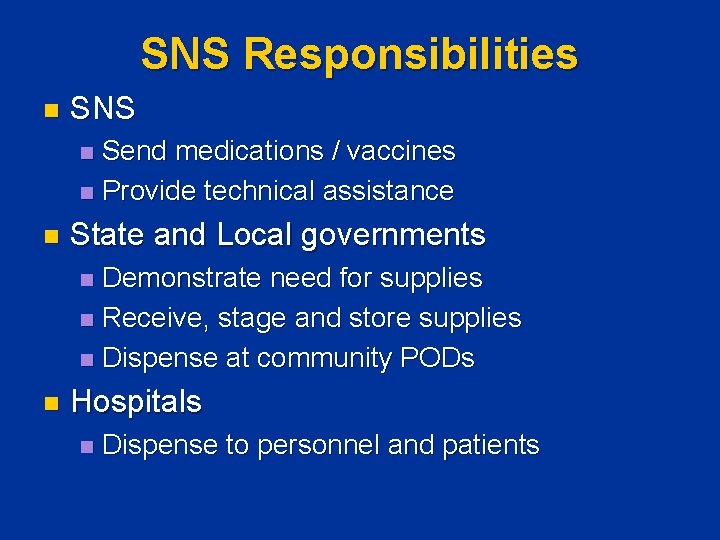 SNS Responsibilities n SNS Send medications / vaccines n Provide technical assistance n n SNS Responsibilities n SNS Send medications / vaccines n Provide technical assistance n n