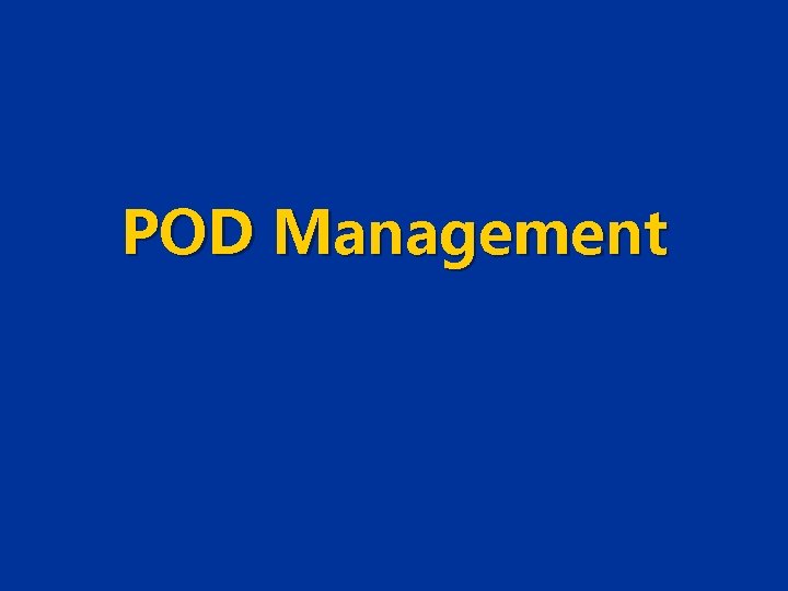 POD Management POD Management