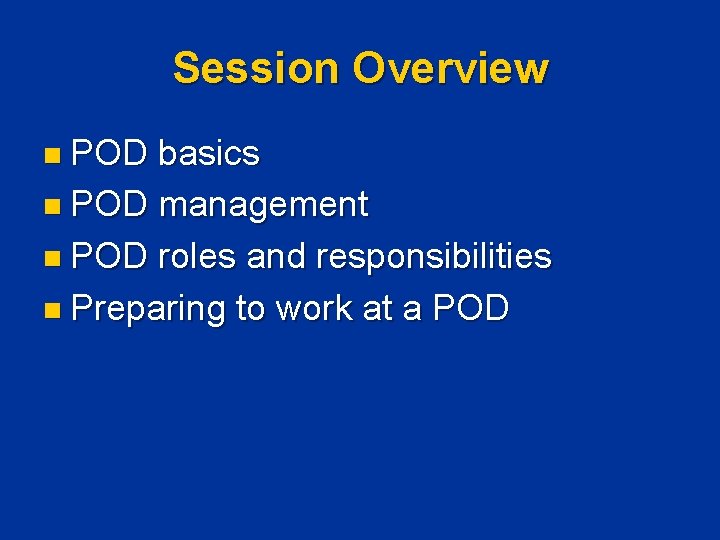 Session Overview n POD basics n POD management n POD roles and responsibilities n Session Overview n POD basics n POD management n POD roles and responsibilities n