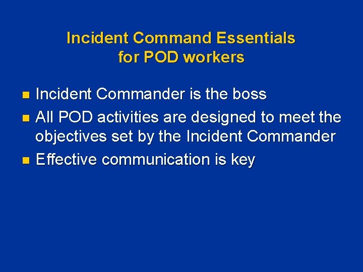 Incident Command Essentials for POD workers Incident Commander is the boss n All POD Incident Command Essentials for POD workers Incident Commander is the boss n All POD