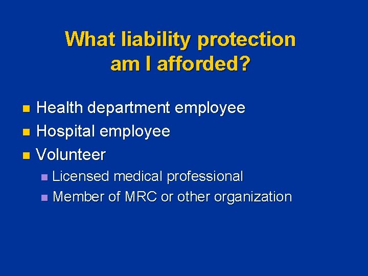 What liability protection am I afforded? Health department employee n Hospital employee n Volunteer What liability protection am I afforded? Health department employee n Hospital employee n Volunteer