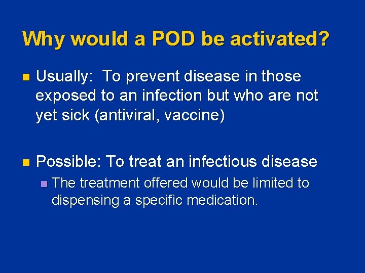 Why would a POD be activated? n Usually: To prevent disease in those exposed Why would a POD be activated? n Usually: To prevent disease in those exposed