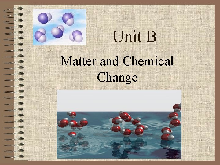 Unit B Matter and Chemical Change 