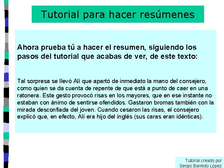 Tutorial para hacer resúmenes Ahora prueba tú a hacer el resumen, siguiendo los pasos