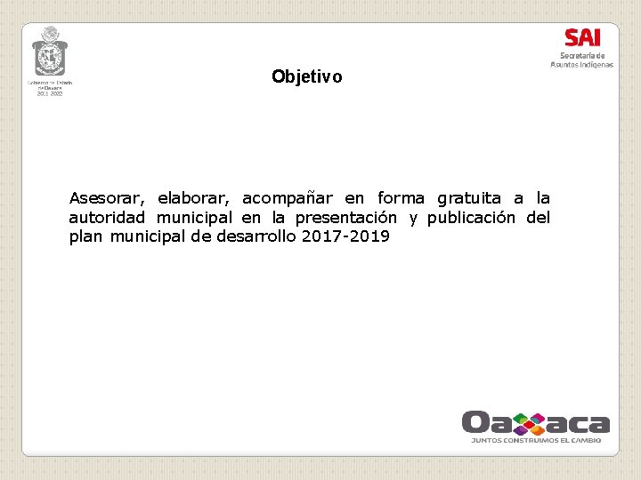 Objetivo Asesorar, elaborar, acompañar en forma gratuita a la autoridad municipal en la presentación