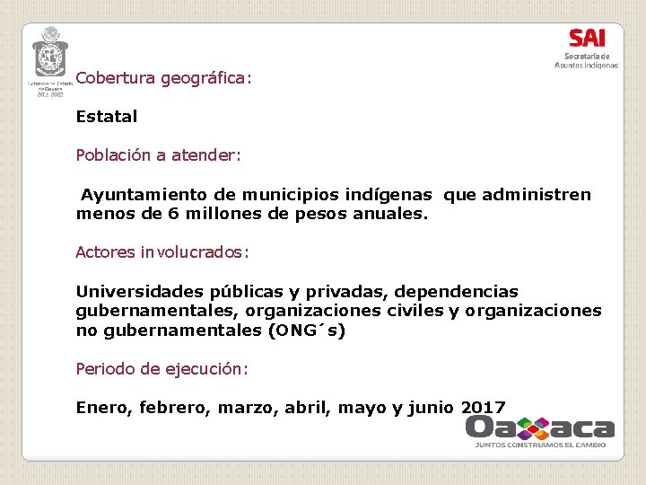 Cobertura geográfica: Estatal Población a atender: Ayuntamiento de municipios indígenas que administren menos de