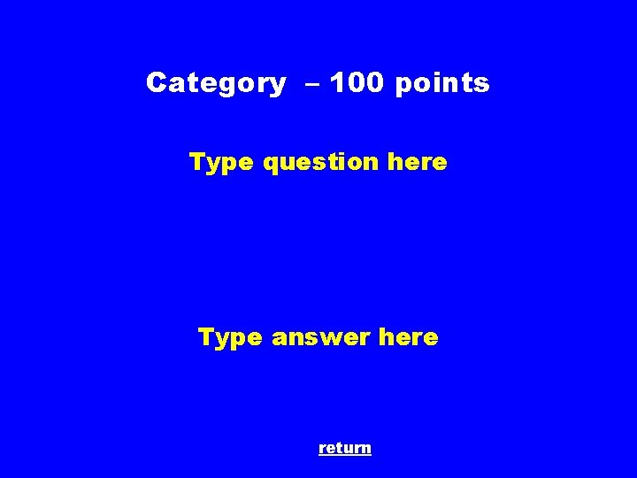 Category – 100 points Type question here Type answer here return 