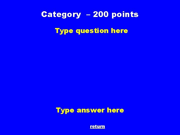 Category – 200 points Type question here Type answer here return 