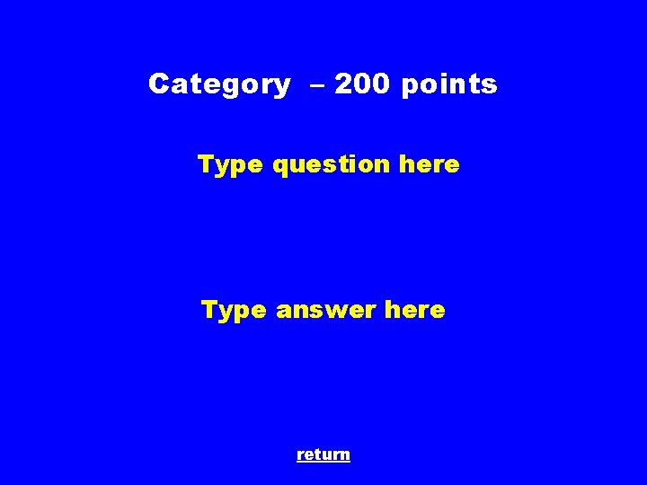 Category – 200 points Type question here Type answer here return 