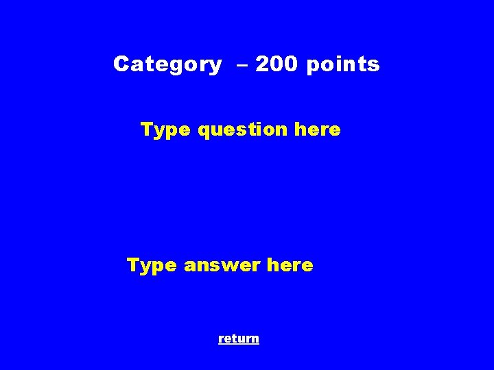 Category – 200 points Type question here Type answer here return 