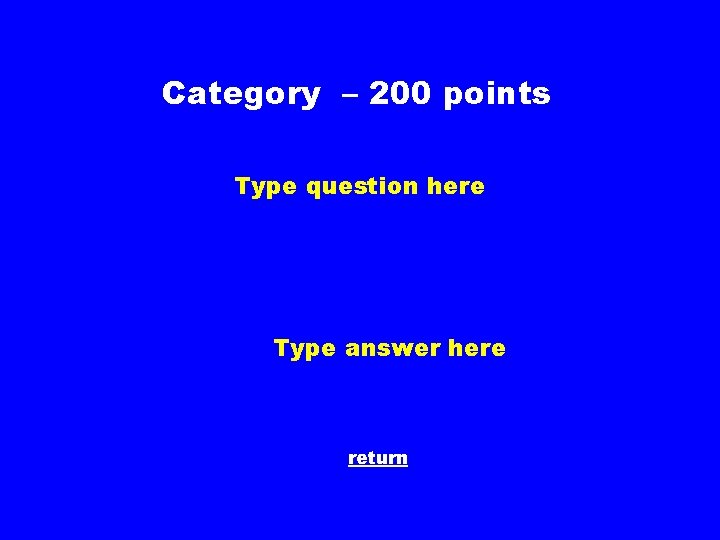 Category – 200 points Type question here Type answer here return 