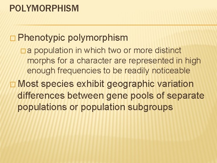 POLYMORPHISM � Phenotypic polymorphism �a population in which two or more distinct morphs for