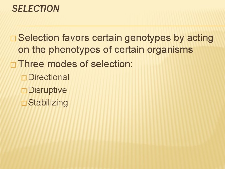 SELECTION � Selection favors certain genotypes by acting on the phenotypes of certain organisms