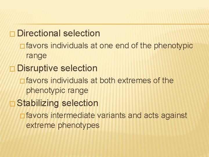 � Directional � favors selection individuals at one end of the phenotypic range �