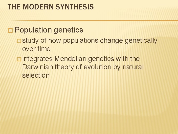 THE MODERN SYNTHESIS � Population � study genetics of how populations change genetically over