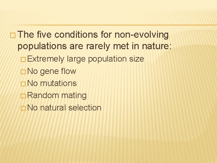 � The five conditions for non-evolving populations are rarely met in nature: � Extremely