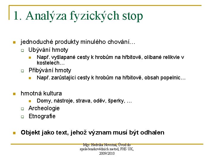 1. Analýza fyzických stop n jednoduché produkty minulého chování… q Ubývání hmoty n q