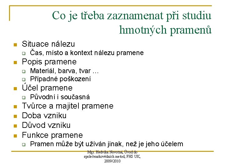 Co je třeba zaznamenat při studiu hmotných pramenů n Situace nálezu q n Popis