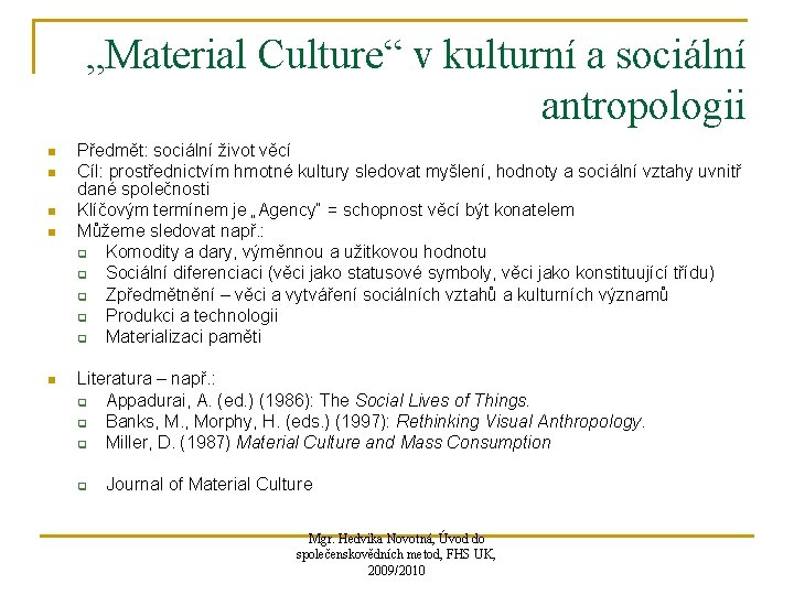„Material Culture“ v kulturní a sociální antropologii n n n Předmět: sociální život věcí